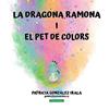 DRAGONA RAMONA I EL PET DE COLORS, LA | 9788419829658 | GONZÁLEZ IRALA, PATRICIA