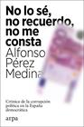 NO LO SÉ, NO RECUERDO, NO ME CONSTA | 9788418741012 | PÉREZ MEDINA, ALFONSO