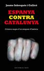 ESPANYA CONTRA CATALUNYA. CRÒNICA NEGRA D'UN SIMPOSI D'HISTÒRIA | 9788416166008 | SOBREQUES I CALLICO, JAUME