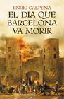 DIA QUE BARCELONA VA MORIR, EL | 9788418132056 | CALPENA, ENRIC