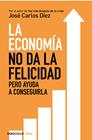 ECONOMÍA NO DA LA FELICIDAD, LA | 9788466341820 | DIEZ, JOSE CARLOS