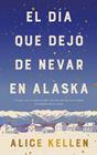 DÍA QUE DEJÓ DE NEVAR EN ALASKA, EL/  (B4P TAPA DURA) | 9788419130839 | KELLEN, ALICE