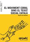 EPISODIS.361/ MOVIMENT CORAL DINS EL TEIXIT SOCIAL CATALÀ, EL | 9788423208173 | MUNTANÉ SICART, MIQUEL-LLUÍS