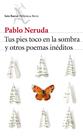 TUS PIES TOCO EN LA SOMBRA Y OTROS POEMAS INÉDITOS | 9788432224232 | NERUDA, PABLO