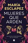 MUJERES QUE ARDEN | 9788466677516 | ESCLAPEZ, MARÍA