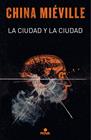 CIUDAD Y LA CIUDAD, LA | 9788417347116 | MIÉVILLE, CHINA