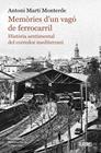 MEMÒRIES D'UN VAGÓ DE FERROCARRIL. HISTÒRIA SENTIMENTAL DEL CORREDOR MEDITERRANI | 9788413587974 | ANTONI MARTÍ MONTERDE