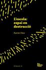 ESCOLA: ESPAI EN DESTRUCCIÓ, L' | 9788412564501 | DIEZ, XAVIER