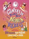 CONTES DE BONA NIT PER A NENES REBELS. 100 NOIES QUE ESTAN CANVIANT EL MÓN | 9788413894621 | FAVILLI, ELENA