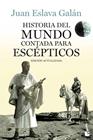 HISTORIA DEL MUNDO CONTADA PARA ESCÉPTICOS | 9788408123828 | ESLAVA GALÁN, JUAN