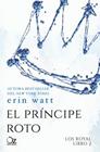 PRÍNCIPE ROTO, EL/ ROYAL LIBRO 2 | 9788416224494 | WATT, ERIN