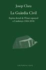 GUÀRDIA CIVIL. ESPINA DORSAL DE L'ESTAT ESPANYOL A CATALUNYA (1844-2018) | 9788417759421 | CLARA, JOSEP