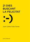 21 DIES BUSCANT LA FELICITAT | 9788497666114 | FOLIA TORRES, JOAN CARLES