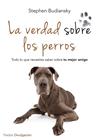 VERDAD SOBRE LOS PERROS, LA | 9788449329654 | BUDIANSKY, STEPHEN
