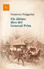 ÚLTIMS DIES DEL GENERAL PRIM, ELS | 9788475884622 | PUIGPELAT I VALLS, FRANCESC