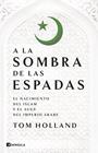 A LA SOMBRA DE LAS ESPADAS | 9788411002851 | HOLLAND, TOM