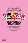 AZÚCAR:EL ENEMIGO INVISIBLE | 9788416601561 | ALMODOVAR, MIGUEL ANGEL