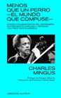 MENOS QUE UN PERRO: EL MUNDO QUE COMPUSE | 9788418404221 | MINGUS, CHARLES