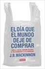 DIA QUE EL MUNDO DEJE DE COMPRAR, EL | 9788417636920 | MACKINNON, J.B.