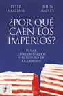 POR QUÉ CAEN LOS IMPERIOS? ROMA, ESTADOS UNIDOS Y EL FUTURO DE OCCIDENTE | 9788412716665 | HEATHER, PETER/RAPLEY, JOHN