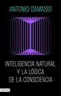 INTELIGENCIA NATURAL Y LA LÓGICA DE LA CONSCIENCIA | 9788423368730 | DAMASIO, ANTONIO