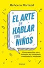 ARTE DE HABLAR CON NIÑOS, EL | 9788411190787 | ROLLAND, REBECCA