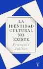 IDENTIDAD CULTURAL NO EXISTE, LA | 9788430619160 | JULLIEN, FRANÇOIS