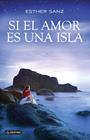 SI EL AMOR ES UNA ISLA | 9788408124306 | SANZ, ESTHER