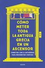 COMO METER TODA LA ANTIGUA GRECIA EN UN ASCENSOR | 9788449341335 | DR. TEODORO PAPAKOSTAS