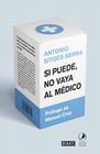 SI PUEDE NO VAYA AL MÉDICO | 9788418006005 | SITGES-SERRA, ANTONIO