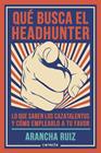 QUÉ BUSCA EL HEADHUNTER | 9788416029600 | RUIZ,ARANCHA