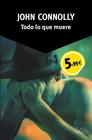 TODO LO QUE MUERE | 9788490660270 | CONNOLLY, JOHN