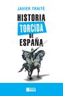 HISTORIA TORCIDA DE ESPAÑA | 9788416223886 | TRAITÉ, JAVIER