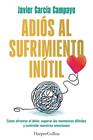 ADIÓS AL SUFRIMIENTO INÚTIL | 9788419809599 | GARCÍA CAMPAYO, JAVIER