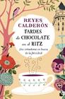 TARDES DE CHOCOLATE EN EL RITZ | 9788408136248 | CALDERÓN, REYES