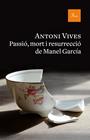 PASSIÓ, MORT I RESURRECCIÓ DE MANEL GARCIA | 9788475886312 | VIVES, ANTONI