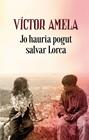 JO HAURIA POGUT SALVAR LORCA | 9788466424523 | AMELA, VÍCTOR