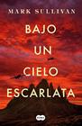 BAJO UN CIELO ESCARLATA | 9788491292975 | SULLIVAN, MARK T.