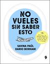 NO VUELES SIN SABER ESTO | 9791387936143 | PAÜL, SAVINA/BORHANI, DARIO
