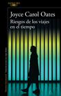 RIESGOS DE LOS VIAJES EN EL TIEMPO | 9788420434711 | OATES, JOYCE CAROL