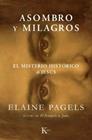 ASOMBRO Y MILAGROS. EL MISTERIO HISTÓRICO DE JESÚS | 9788411213912 | PAGELS, ELAINE