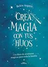 CREA MAGIA CON TUS HIJOS | 9788420453545 | ARGAYA, BELÉN