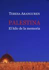 PALESTINA, EL HILO DE LA MEMORIA | 9788418922794 | ARANGUREN, TERESA