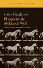 ESPECTRO DE ALEKSANDR WOLF, EL | 9788416011414 | GAZDÁNOV, GAITO/GARCÍA BARRIS, MARÍA
