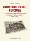 VOLUNTARIS D’ESTEL I ENCLUSA. LES MILÍCIES ANTIFEIXISTES D’ESTAT CATALÀ EN LA GUERRA CIVIL (1936-1937) | 9791387728601 | DALMAU, FERRAN