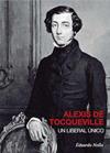 ALEXIS DE TOCQUEVILLE, UN LIBERAL ÚNICO | 9788496729698 | NOLLA BLANCO, EDUARDO