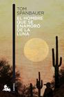 HOMBRE QUE SE ENAMORÓ DE LA LUNA, EL | 9788494165993 | SPANBAUER, TOM