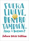 FUERA LLUEVE, DENTRO TAMBIÉN. ¿PASO A BUSCARTE? | 9788490435656 | DISTEFANO,ANTONIO DIKELE