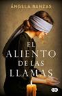 ALIENTO DE LAS LLAMAS, EL | 9788491298021 | BANZAS, ÁNGELA