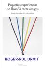 PEQUEÑAS EXPERIENCIAS DE FILOSOFIA ENTRE AMIGOS | 9788449328497 | ROGER-POL DROIT